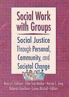 Social work with groups : social justice through personal, community, and societal change