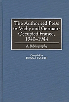 The authorized press in Vichy and German-occupied France, 1940-1944 : a bibliography