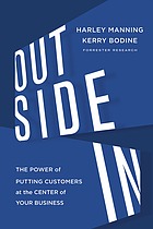 Outside in : the power of putting customers at the center of your business
