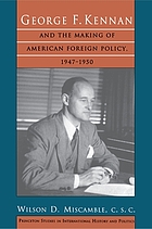 George F. Kennan and the making of American foreign policy, 1947-1950