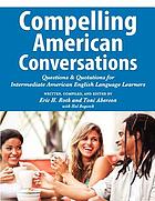 Compelling American conversations : questions & quotations for intermediate American English language learners