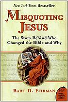 Misquoting Jesus : the story behind who changed the Bible and why