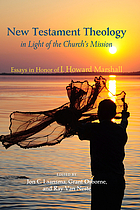 New Testament theology in light of the church's mission : essays in honor of I. Howard Marshall