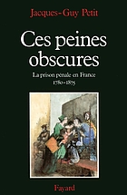 Ces peines obscures : la prison pénale en France (1780-1875)