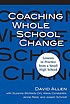 Coaching whole school change : lessons in practice... by  David Allen 