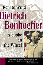 Dietrich Bonhoeffer : a spoke in the wheel