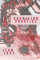 Cognition in practice : mind, mathematics, and culture in everyday life