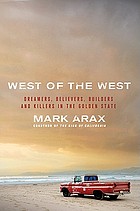 West of the West : dreamers, believers, builders, and killers in the Golden State