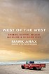West of the West : dreamers, believers, builders,... 著者：  Mark Arax 
