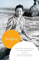 Bridging : how Gloria Anzaldúa's life and work transformed our own