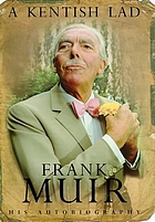 A Kentish lad : the autobiography of Frank Muir.