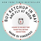 Buy ketchup in May and fly at noon : a guide to the best time to buy this, do that and go there