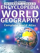 The Usborne Internet-linked encyclopedia of world geography : with complete world atlas