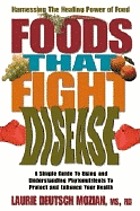 Foods that fight disease : a simple guide to using and understanding phytonutrients to protect and enhance your health