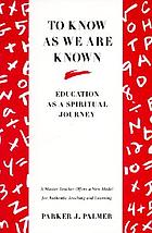 To know as we are known : education as a spiritual journey
