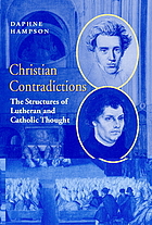 Christian contradictions : the structures of Lutheran and Catholic thought