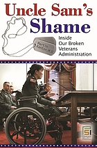 Uncle Sam's shame : inside our broken Veterans Administration