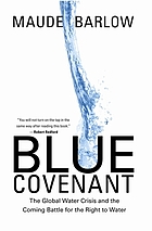 Blue covenant : the global water crisis and the coming battle for the right to water