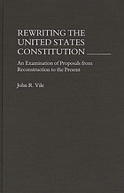 Rewriting the United States Constitution : an examination of proposals from Reconstruction to the present
