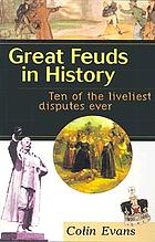 Great feuds in history : ten of the liveliest disputes ever
