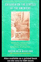 Children on the streets of the Americas : homelessness, education, and globalization in the United States, Brazil, and Cuba