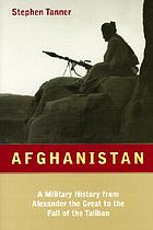 Afghanistan : a military history from Alexander the Great to the fall of the Taliban