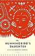 The hummingbird's daughter : a novel by  Luis Alberto Urrea 