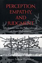 Perception, empathy, and judgment : an inquiry into the preconditions of moral performance