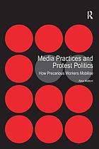Media practices and protest politics : how precarious workers mobilise