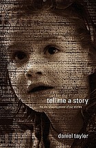 Tell me a story : the life-shaping power of our stories