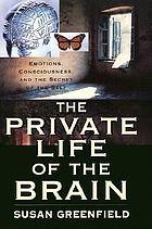 The private life of the brain : emotions, consciousness, and the secret of the self