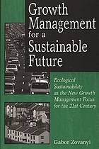 Growth management for a sustainable future : ecological sustainability as the new growth management focus for the 21st century