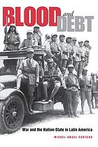 Blood and debt : war and the nation-state in Latin America