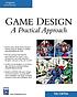 Game design : a practical approach by  Paul Schuytema 