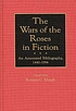 The Wars of the Roses in fiction : an annotated... 著者： Roxane C Murph