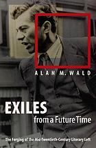Exiles from a future time : the forging of the mid-twentieth-century literary left