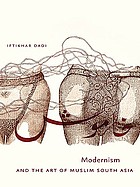 Modernism and the art of Muslim South Asia