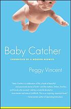 Baby catcher : chronicles of a modern midwife