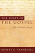 The shape of the gospel : New Testament essays 著者：  Robert C Tannehill 