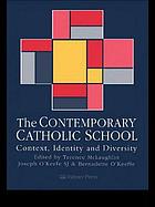 The contemporary Catholic school : context, identity, and diversity