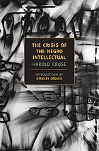 The crisis of the Negro intellectual : a historical analysis of the failure of Black leadership