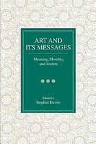 Art and its messages : meaning, morality, and society