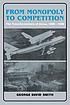 From monopoly to competition : the transformations... by George David Smith