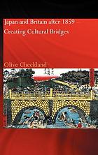 Japan and Britain after 1859 : creating cultural bridges