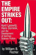 The Empire strikes out : Kurd Lasswitz, Hans Dominik, and the development of German science fiction