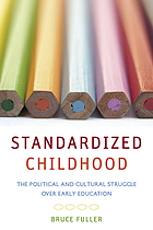 Standardized childhood : the political and cultural struggle over early education