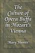 The culture of opera buffa in Mozart's Vienna... 著者：  Mary Kathleen Hunter 