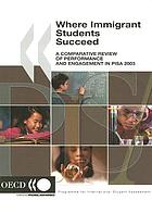 Where immigrant students succeed : a comparative review of performance and engagement in PISA 2003