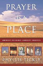 Prayer is a place : America's religious landscape observed
