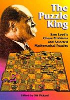 The puzzle king : Sam Loyd's chess problems and selected mathematical puzzles